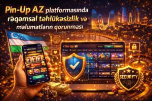 Pin Up AZ platformasında rəqəmsal təhlükəsizlik və məlumatların qorunması