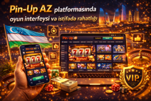 Pin-Up AZ platformasında oyun interfeysi və istifadə rahatlığı